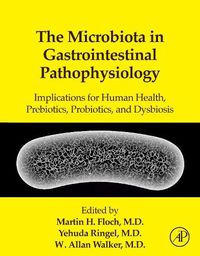 Cover image for The Microbiota in Gastrointestinal Pathophysiology: Implications for Human Health, Prebiotics, Probiotics, and Dysbiosis