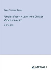 Cover image for Female Suffrage; A Letter to the Christian Women of America
