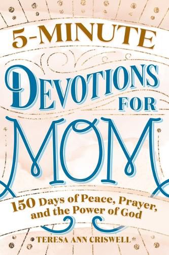 5-Minute Devotions for Mom: 150 Days of Peace, Prayer, and the Power of God