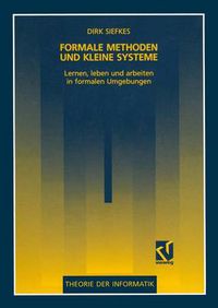 Cover image for Formale Methoden und kleine Systeme: Lernen, leben und arbeiten in formalen Umgebungen