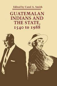 Cover image for Guatemalan Indians and the State: 1540 to 1988