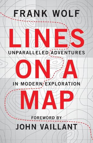 Cover image for Lines on a Map: Unparalleled Adventures in Modern Exploration