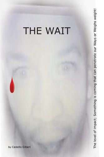 Cover image for The Wait: The level of impact; Something is coming that can penetrate our Ways or Weighs weight!