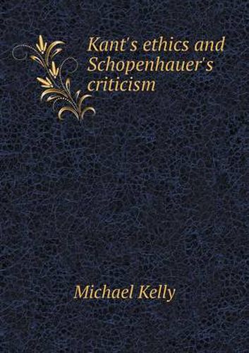 Cover image for Kant's ethics and Schopenhauer's criticism