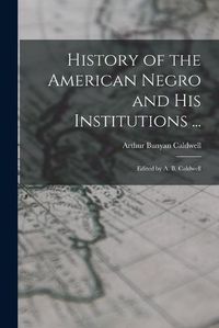 Cover image for History of the American Negro and His Institutions ...