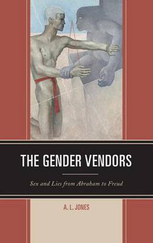 Cover image for The Gender Vendors: Sex and Lies from Abraham to Freud