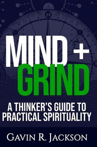 Cover image for Mind + Grind: A Thinker's Guide to Practical Spirituality