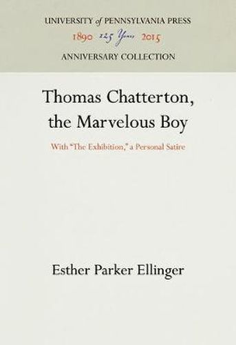 Cover image for Thomas Chatterton, the Marvelous Boy: With  The Exhibition,  a Personal Satire