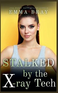 Cover image for Stalked by the X-Ray Tech