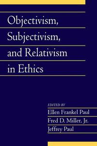 Cover image for Objectivism, Subjectivism, and Relativism in Ethics: Volume 25, Part 1