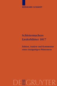 Cover image for Schleiermachers Liederblatter 1817: Edition, Analyse Und Kommentar Eines Einzigartigen Phanomens