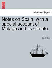 Cover image for Notes on Spain, with a Special Account of Malaga and Its Climate.