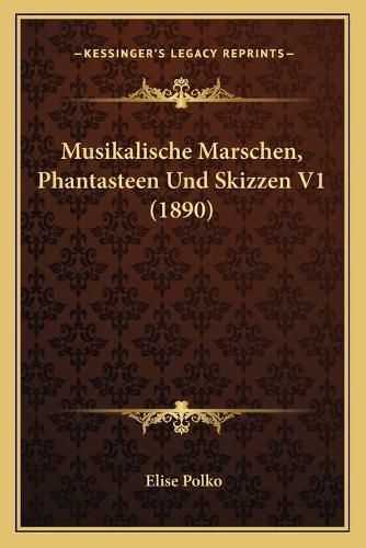 Cover image for Musikalische Marschen, Phantasteen Und Skizzen V1 (1890)