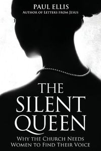 Cover image for The Silent Queen: Why the Church Needs Women to Find their Voice