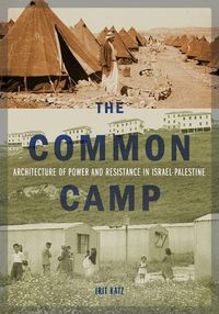 Cover image for The Common Camp: Architecture of Power and Resistance in Israel-Palestine