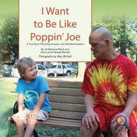 Cover image for I Want To Be Like Poppin' Joe: A True Story Promoting Inclusion and Self-Determination
