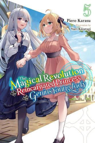 Cover image for The Magical Revolution of the Reincarnated Princess and the Genius Young Lady, Vol. 5 (novel)