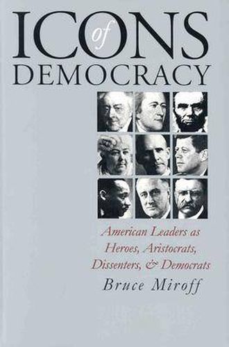 Cover image for Icons of Democracy: American Leaders as Heroes, Aristocrats, Dissenters and Democrats