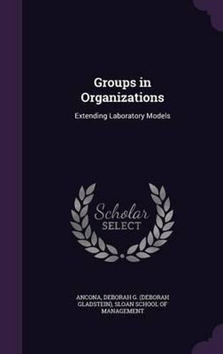 Cover image for Groups in Organizations: Extending Laboratory Models