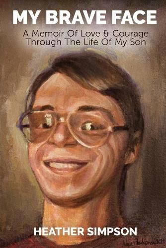 Cover image for My Brave Face: A Memoir of Love & Courage Through the Life Of My Son