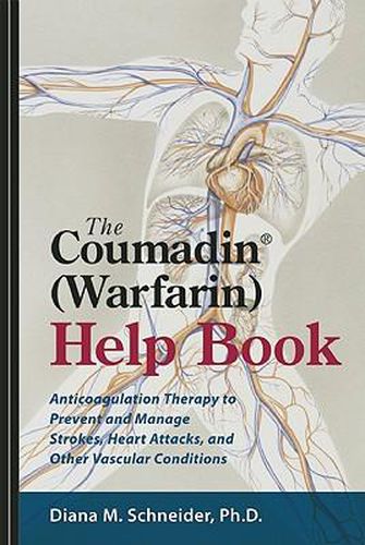 Cover image for The Coumadin (Warfarin) Help Book: A Guide to Anticoagulation Therapy to Prevent and Manage Strokes, Heart Attacks, and Other Vascular Disorders