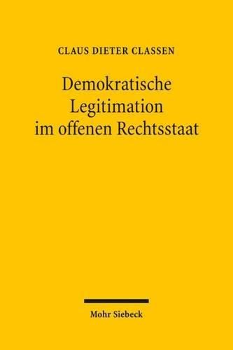 Cover image for Demokratische Legitimation im offenen Rechtsstaat: Zur Beeinflussung des Demokratieprinzips durch Rechtsstaatlichkeit und internationale Offenheit