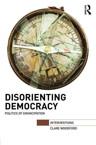 Cover image for Disorienting Democracy: Politics of emancipation