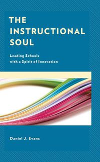 Cover image for The Instructional Soul: Leading Schools with a Spirit of Innovation