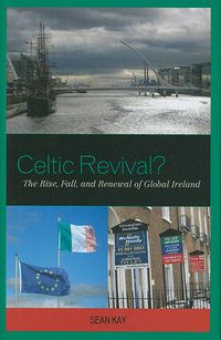 Cover image for Celtic Revival?: The Rise, Fall, and Renewal of Global Ireland