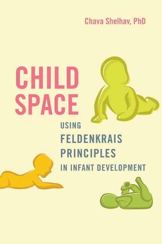 Child Space: An Integrated Approach to Infant Development Based on the Feldenkrais Method