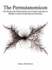 Cover image for The Permutanomicon: The Design and Implementation of an Expert Algorithm to Rapidly Compute Simple Physical Relations