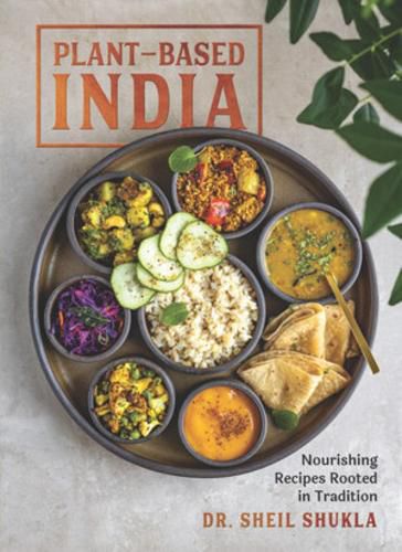 Cover image for Plant-Based India: Nourishing Recipes Rooted in Tradition