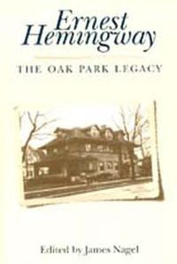 Cover image for Ernest Hemingway: The Oak Park Legacy