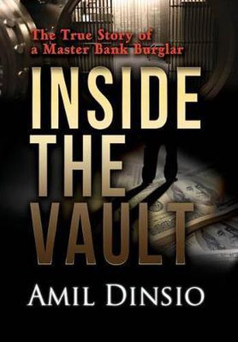 Cover image for Inside the Vault: The True Story of a Master Bank Burglar
