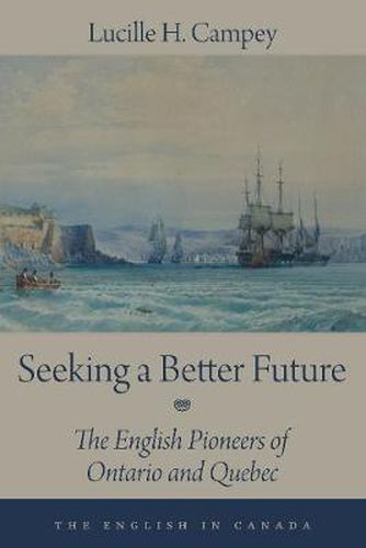 Cover image for Seeking a Better Future: The English Pioneers of Ontario and Quebec