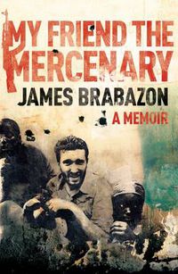 Cover image for My Friend the Mercenary: A Memoir