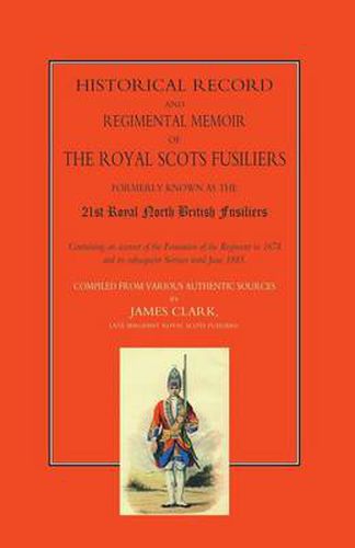 Cover image for Historical Record and Regimental Memoir of the Royal Scots Fusiliers: Formerly Known as the 21st Royal North British Fusliers