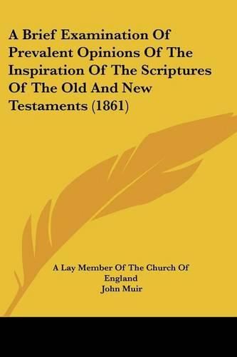 A Brief Examination of Prevalent Opinions of the Inspiration of the Scriptures of the Old and New Testaments (1861)