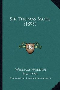 Cover image for Sir Thomas More (1895) Sir Thomas More (1895)