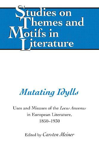 Mutating Idylls: Uses and Misuses of the Locus Amoenus in European Literature, 1850-1930