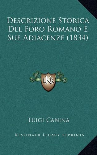 Cover image for Descrizione Storica del Foro Romano E Sue Adiacenze (1834)