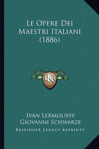 Cover image for Le Opere Dei Maestri Italiani (1886)