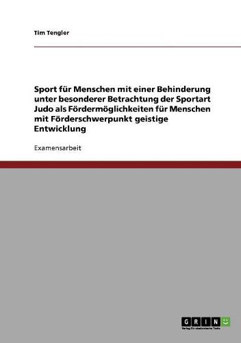 Cover image for Sport Fur Menschen Mit Einer Behinderung Unter Besonderer Betrachtung Der Sportart Judo ALS Fordermoglichkeiten Fur Menschen Mit Forderschwerpunkt Geistige Entwicklung