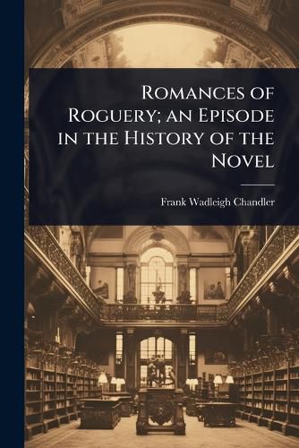 Cover image for Romances of Roguery; an Episode in the History of the Novel