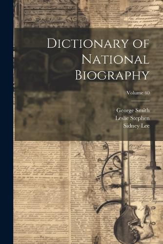 Cover image for Dictionary of National Biography; Volume 40