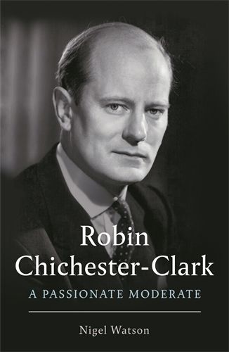 Cover image for Robin Chichester-Clark: A Passionate Moderate