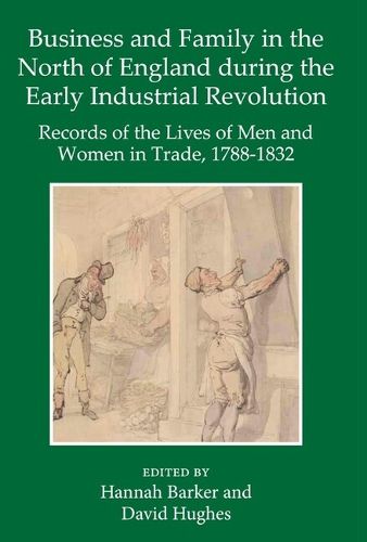 Cover image for Business and Family in the North of England During the Early Industrial Revolution: Records of the Lives of Men and Women in Trade, 1788-1832