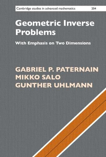 Geometric Inverse Problems: With Emphasis on Two Dimensions