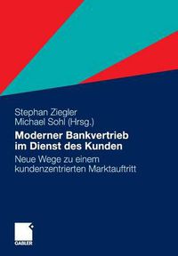 Cover image for Moderner Bankvertrieb Im Dienst Des Kunden: Neue Wege Zu Einem Kundenzentrierten Marktauftritt