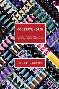 Cover image for Codes for North: Foundations of the Canadian Avant-Garde Film